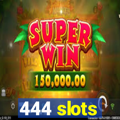 444 slots